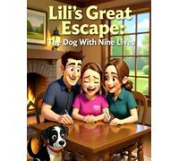 Lili’s Great Escape: The Dog With Nine Lives: A Story of Courage, Hope, and Nine-Lives’ Luck