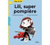 Lili, super pompière Elisabeth Gilles-Sebaoun (Auteur), Colonel Moutarde (Illustration)