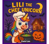Lili the Chef Unicorn - Halloween Books for Kids: Funny Bedtime Stories for Children Ages 4-8