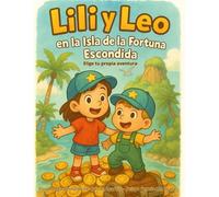 Lili y Leo en la Isla de la Fortuna Escondida: Un cuento interactivo para niños de 6 a 9 años sobre dinero, ahorro y cómo tomar decisiones