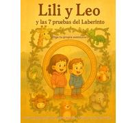 Lili y Leo y las 7 pruebas del Laberinto: Una aventura interactiva para aprender a ahorrar, gastar e invertir con sabiduría
