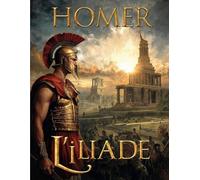 L'Iliade (Édition en français): Épopée de la guerre de Troie et fondement de la mythologie grecque