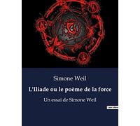 L'Iliade ou le poème de la force: Un essai de Simone Weil