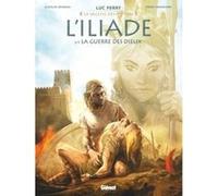 L'Iliade - Tome 02 Luc Ferry (Editeur en chef), Clotilde Bruneau (Auteur), Pierre Taranzano (Dessinateur)