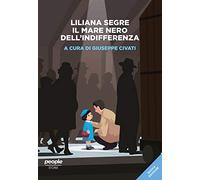 Liliana Segre. Il mare nero dell'indifferenza