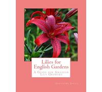 Lilies for English Gardens: A Guide for Amateur Lily Growers