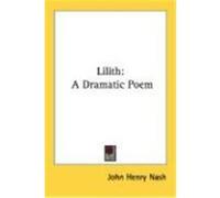 Lilith: A Dramatic Poem Nash, John Henry (Auteur)