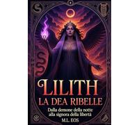 Lilith: La Dea ribelle: Da demone della notte a signora della libertà