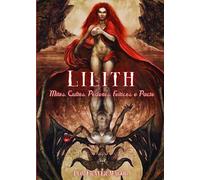 Lilith - Mitos, Cultos, Poderes, Feitiços e Pacto