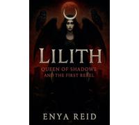 Lilith: Queen of Shadows and the First Rebel