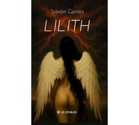 Lilith - Sylvain Gentes - Le Lys Bleu - broché - Roman