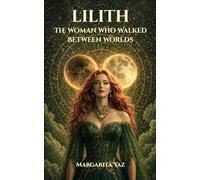 Lilith: The Woman Who Walked Between Worlds
