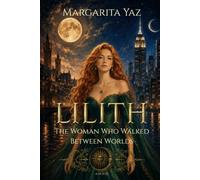 Lilith: The Woman Who Walked Between Worlds