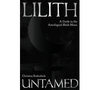 Lilith Untamed: A Guide to the Astrological Black Moon