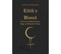 Lilith's Wound: A Journal of Reclamation, Rage, and Bloodline Power