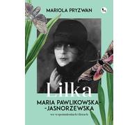 Lilka. Maria Pawlikowska-Jasnorzewska dans ses mémoires et ses lettres - Mariola Pryzwan (Biografien auf Polnisch)