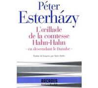 Péter Esterházy – L'Œillade de la comtesse Hahn-Hahn – En descendant le Danube – Gallimard