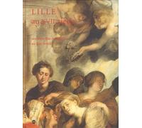 Lille au XVIIeme siècle : Des Pays-Bas espagnols au Roi Soleil