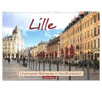 Lille - Charmante Metropole in Nordfrankreich (Wandkalender 2026 DIN A3 quer), CALVENDO Monatskalender: Als lebendige Großstadt des französischen ... eindrucksvolle Weise Tradition und Moderne