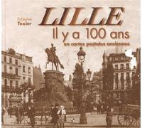 Lille : Il y a 100 ans en cartes postales anciennes