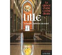Lille, La Grâce d'une Cathédrale Collectif (Auteur)