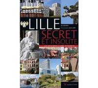Lille secret et insolite - Les mystères d'une insoumise Eric Maitrot (Auteur), Sylvie Cary (Photographie)