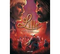 Lille Tome 1 - De Lydéric Et Phinaert À Charles Le Téméraire - De 58 Avant J-C À 1477