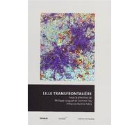 Lille transfrontalière - Philippe Louguet - In Folio - broché - Monographie
