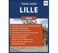 LILLE TRAVEL GUIDE 2026: Explore the Beauty, Unique Lifestyle, Hidden Gems, Culture with Stunning Architecture in the heart of Northern France