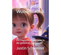 Lilli und die Wunderfabrik: Ein magisches Abenteuer in der geheimen Zauberwelt