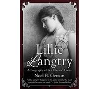 Lillie Langtry: A Biography of her Life and Loves