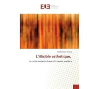 L'illisible esthétique, Le corps mutant à travers l’œuvre portée - Malika Bdera Benarfa - Universitaires Europeennes - broché - Essai