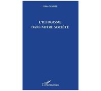 L'illogisme dans notre société - Gilles Marie - L'harmattan - broché - Etude