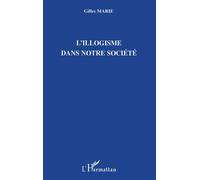 L'illogisme dans notre société - Gilles Marie - L'harmattan - broché - Etude