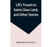 Lill's Travels In Santa Claus Land, And Other Stories