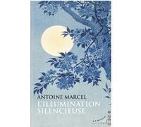 L'illumination silencieuse Antoine Marcel (Auteur)