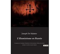 L'illuminisme en Russie: Ses rapports avec le martinisme, l'illuminisme et la franc-maçonnerie, l'influence des doctrines mystiques et occultes sur sa pensée religieuse