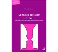 L'illusion au coeur du lien De l'objet transitionnel à la construction du couple - Christophe Janssen - Academia Eds - broché - Essai