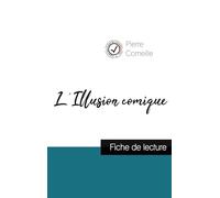 L'Illusion comique de Pierre Corneille (fiche de lecture et analyse complète de l'oeuvre)