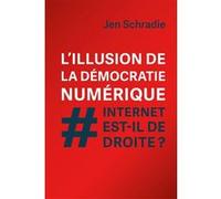 L'illusion de la démocratie numérique Jen Schradie (Auteur), Aurore Labenheim (Traduction)