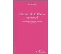 L'illusion de la liberté au travail Eric Mainier (Auteur)