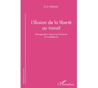 L'illusion de la liberté au travail Management, ressources humaines et compétences - Eric Mainier - L'harmattan - broché - Essai