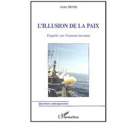 L'illusion De La Paix - Enquête Sur L'ennemi Inconnu