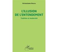 Chrisostome Mouele – L'illusion de l'entendement – Tradition et modernité – Broché (Occasion)
