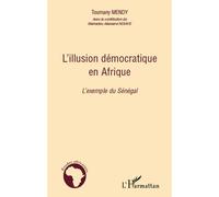 L'illusion démocratique en Afrique L'exemple du Sénégal - Toumany Mendy - L'harmattan - broché - Essai