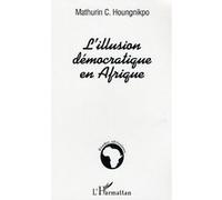 L'illusion démocratique en Afrique - Mathurin C. Houngnikpo - L'harmattan - broché - Essai