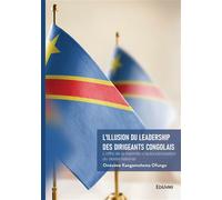 L'illusion du leadership des dirigeants congolais L'offre de la marmite d'autocolonisation du destin national - Onésime Kangamotema Ofungo - Edilivre-Aparis - broché - Récit