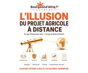 L'Illusion du Projet Agricole à Distance - Ce que l'Investisseur Voit vs Ce qui se Passe Vraiment.