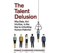 L'illusion du talent : Pourquoi les données, et non l'intuition, sont la clé pour libérer le potentiel humain