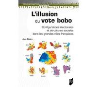 L'illusion Du Vote Bobo - Configuration Électorales Et Structures Sociales Dans Les Grandes Villes Françaises